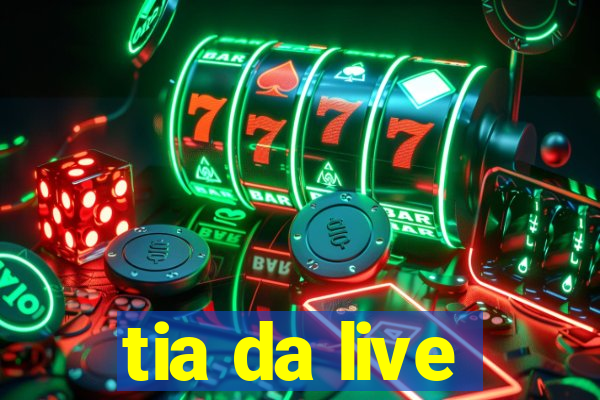 tia da live